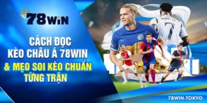 Cách Đọc Kèo Châu Á 78WIN & Mẹo Soi Kèo Chuẩn Từng Trận 7 Cách Đọc Kèo Châu Á 78Win & Mẹo Soi Kèo Chuẩn Từng Trận