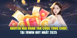 Khuyến Mãi Hoàn Trả Cược Tổng Cược Tại 78WIN Hot Nhất 2025 4 Khuyến Mãi Hoàn Trả Cược Tổng Cược Tại 78WIN Hot Nhất 2025