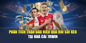Phân Tích Trận Đấu Hiệu Quả Khi Soi Kèo Tại Nhà Cái 78WIN 2 Phân Tích Trận Đấu Hiệu Quả Khi Soi Kèo Tại Nhà Cái 78WIN
