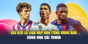 Soi Kèo La Liga Hấp Dẫn Từng Vòng Đấu Cùng Nhà Cái 78WIN 6 Soi Kèo La Liga Hấp Dẫn Từng Vòng Đấu Cùng Nhà Cái 78WIN