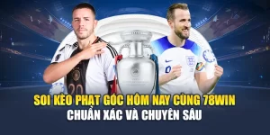 Soi Kèo Phạt Góc Hôm Nay Cùng 78WIN Chuẩn Xác Nhất 2025 5 Soi Kèo Phạt Góc Hôm Nay Cùng 78WIN Chuẩn Xác Và Chuyên Sâu