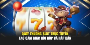 Quay Thưởng Slot Trực Tuyến Mang Đến Cảm Giác Hấp Dẫn 2 Quay Thưởng Slot Trực Tuyến Tạo Cảm Giác Hồi Hộp Và Hấp Dẫn