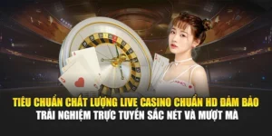 Top Nhà Cung Cấp Live Casino – Trực Tuyến Chuẩn HD 9 Tiêu chuẩn chất lượng live casino chuẩn HD đảm bảo trải nghiệm trực tuyến sắc nét và mượt mà