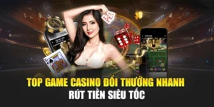 Top Game Casino Đổi Thưởng Nhanh – Rút Tiền Siêu Tốc 10 Top Game Casino Đổi Thưởng Nhanh – Rút Tiền Siêu Tốc