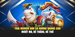 Bắn Cá Không Quảng Cáo Chơi Mượt Mà, Dễ Thắng 9 Trải Nghiệm Bắn Cá Không Quảng Cáo Mượt Mà, Dễ Thắng, Dễ Thở