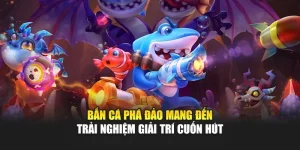 Bắn Cá Phá Đảo Mang Đến Trải Nghiệm Giải Trí Cuốn Hút 5 Bắn Cá Phá Đảo Mang Đến Trải Nghiệm Giải Trí Cuốn Hút