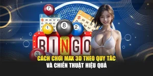 Cách Chơi Max 3D Theo Quy Tắc Và Chiến Thuật Hiệu Quả 7 Cách Chơi Max 3D Theo Quy Tắc Và Chiến Thuật Hiệu Quả