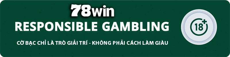 78WIN ⭐️ 78WIN.COM Link Trang Chủ Chính Thức ⭐️ Đăng Ký 78 WIN +78K 10 78WIN responsible gambling banner